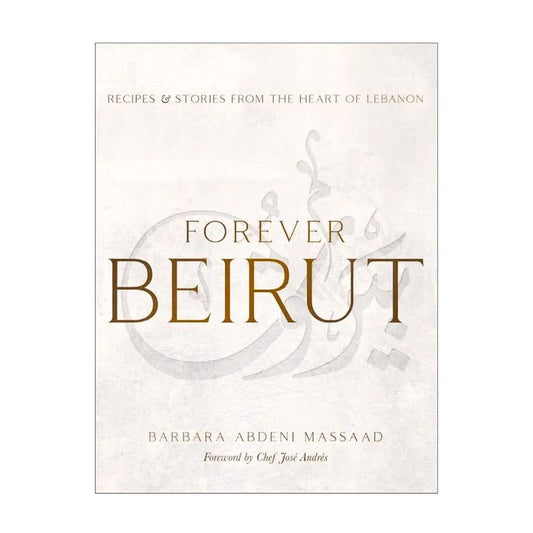 Forever Beirut: Recipes and Stories from the Heart of Lebanon