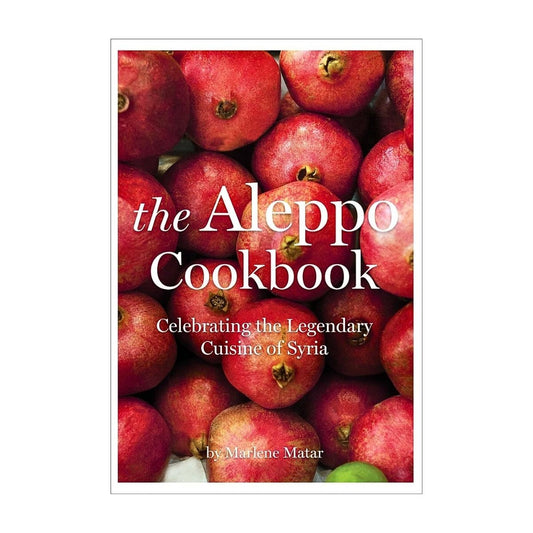 The Aleppo Cookbook: Celebrating the Legendary Cuisine of Syria