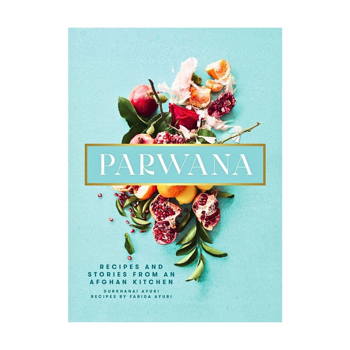 Parwana: Recipes and Stories from an Afghan Kitchen