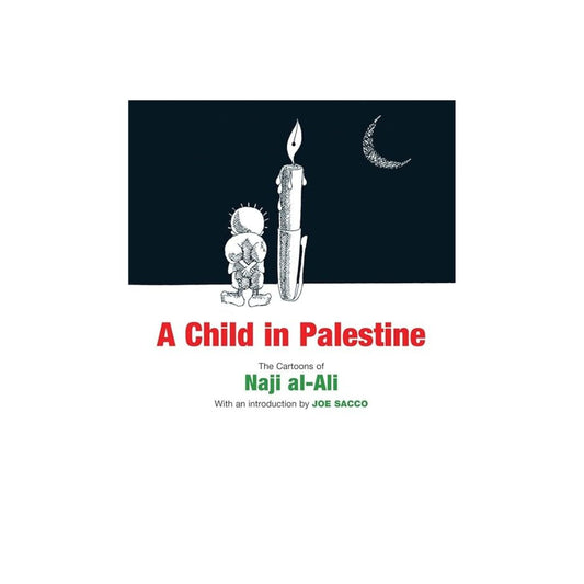 A Child in Palestine: The Cartoons of Naji al-Ali