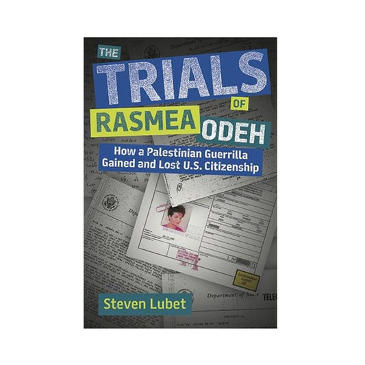 The Trials of Rasmea Odeh: How a Palestinian Guerrilla Gained and Lost U.S. Citizenship